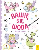 Okładka książki Bawię się wodą Wróżki i smoki