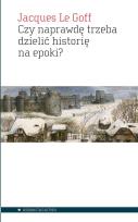 Okładka książki Czy naprawdę trzeba dzielić historię na epoki?