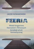 Okładka książki Feeria. Wokół bogactwa literackich i filmowych koneksji sztuki fantastycznej