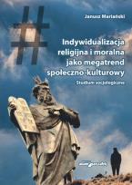 Okładka książki Indywidualizacja religijna i moralna jako megatrend społeczno-kulturowy. Studium socjologiczne