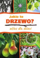 Okładka książki Jakie to drzewo? Atlas dla dzieci