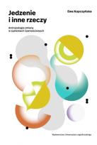 Okładka książki Jedzenie i inne rzeczy. Antropologia zmiany w systemach żywnościowych