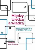 Okładka książki Między wiedzą a władzą. Bezpieczeństwo w erze...