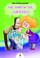 Okładka książki Nie martw się, Cukierku!