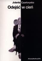 Okładka książki Odejść w cień. Każdy miał swój PRL