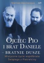 Okładka książki Ojciec Pio i brat Daniele - bratnie dusze. Mistyczne życie współbrata Świętego z Pietrelciny