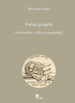 Okładka książki Polski projekt Oświecenie w I Rzeczypospolitej