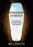 Okładka książki Powiernik zmarłych Jak spełniałem ostatnie życzenia przed śmiercią