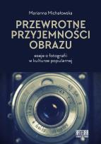 Okładka książki Przewrotne przyjemności obrazu. Eseje o fotografii w kulturze popularnej