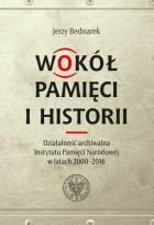 Okładka książki Wokół pamięci i historii. Działalność archiwalna..