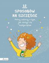 Okładka książki 12 sposobów na szczęście. Polscy autorzy o tym, jak cieszyć się każdym dniem