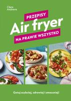 Okładka książki Air fryer. Przepisy na prawie wszystko