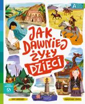 Okładka książki Akademia mądrego dziecka. Jak dawniej żyły dzieci