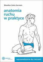 Okładka książki Anatomia ruchu w praktyce T.1 Wprowadzenie do ćw.