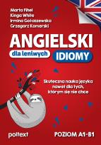 Okładka książki Angielski dla leniwych. Idiomy. Skuteczna nauka języka nawet dla tych, którym się nie chce. Poziom A1-B1