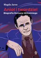 Okładka książki Anioł i twardziel. Biografia Romana Wilhelmiego