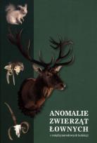 Okładka książki Anomalie zwierząt łownych  z międzynarodowych kolekcji, w szczególności ssaków i ptaków łownych z Europy, Azji i Afryki