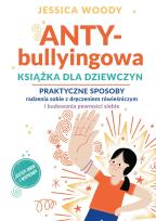 Okładka książki ANTY-bullyingowa książka dla dziewczyn. Praktyczne sposoby radzenia sobie z dręczeniem rówieśniczym i budowania pewności siebie