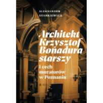 Okładka książki Architekt Krzysztof Bonadura starszy i cech muratorów w Poznaniu