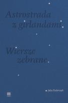 Okładka książki Astrostrada z girlandami. Wiersze zebrane