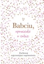 Okładka książki Babciu, opowiedz o sobie