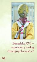 Okładka książki Benedykt XVI - największy teolog dzisiejszych...