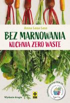 Okładka książki Bez marnowania. Kuchnia zero waste w.2