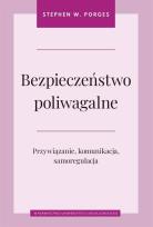 Okładka książki Bezpieczeństwo poliwagalne Przywiązanie komunikacja i samoregulacja