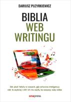 Okładka książki Biblia webwritingu. Jak pisać teksty w czasach, gdy sztuczna inteligencja robi to szybciej i nikt ich nie czyta, bo wszyscy wolą wideo?