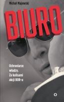 Okładka książki Biuro. Ochroniarze władzy. Za kulisami akcji BOR-u