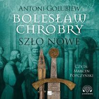 Okładka książki Bolesław Chrobry. Szło nowe Audiobook