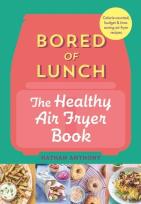 Okładka książki Bored of Lunch: The Healthy Air Fryer Book