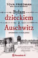 Okładka książki Byłam dzieckiem Auschwitz. Opowieść o ocaleniu