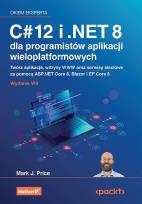 Okładka książki C# 12 i .NET 8 dla programistów aplikacji wieloplatformowych. Twórz aplikacje, witryny WWW oraz serwisy sieciowe za pomocą ASP.NET Core 8, Blazor i EF Core 8. Wydanie VIII
