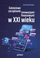 Okładka książki Całościowe zarządzanie innowacjami finansowymi w XXI wieku