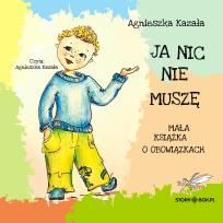 Okładka książki CD MP3 Ja nic nie muszę. Mała książka o obowiązkach