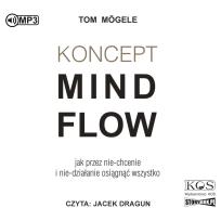Okładka książki CD MP3 Koncept MindFlow. Jak przez nie-chcenie i nie-działanie osiągnąć wszystko