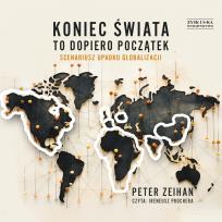 Okładka książki CD MP3 Koniec świata to dopiero początek. Scenariusz upadku globalizacji