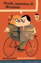 Okładka książki Chodź, opowiem Ci Wrocław! WroOpowieści Rafała Dutkiewicza