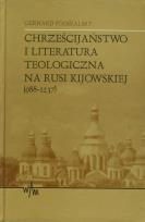 Okładka książki Chrześcijaństwo i literatura teologiczna na Rusi Kijowskiej (988-1237)