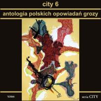 Okładka książki City 6. Antologia polskich opowiadań grozy