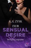 Okładka książki Club Sensual Desire. Brutalne zagranie