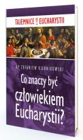 Okładka książki Co znaczy być człowiekiem Eucharystii?