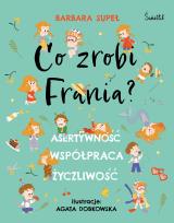 Okładka książki Co zrobi Frania? Asertywność. Współpraca. Życzliwość