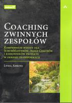 Okładka książki Coaching zwinnych zespołów. Kompendium wiedzy dla ScrumMasterów, Agile Coachów i kierowników projektu w okresie transformacji