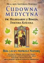 Okładka książki Cudowna medycyna Świętej Hildegardy z Bingen, Doktora Kościoła. Bóg leczy poprzez naturę