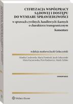 Okładka książki Cyfryzacja współpracy sądowej i dostępu do wymiaru sprawiedliwości w sprawach cywilnych, handlowych i karnych o charakterze transgranicznym. Komentarz