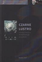 Okładka książki Czarne lustro. Od wizji mediów do technologii...