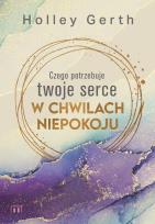 Okładka książki Czego potrzebuje twoje serce w chwilach niepokoju