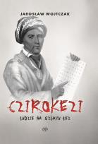 Okładka książki Czirokezi. Ludzie na Szlaku Łez